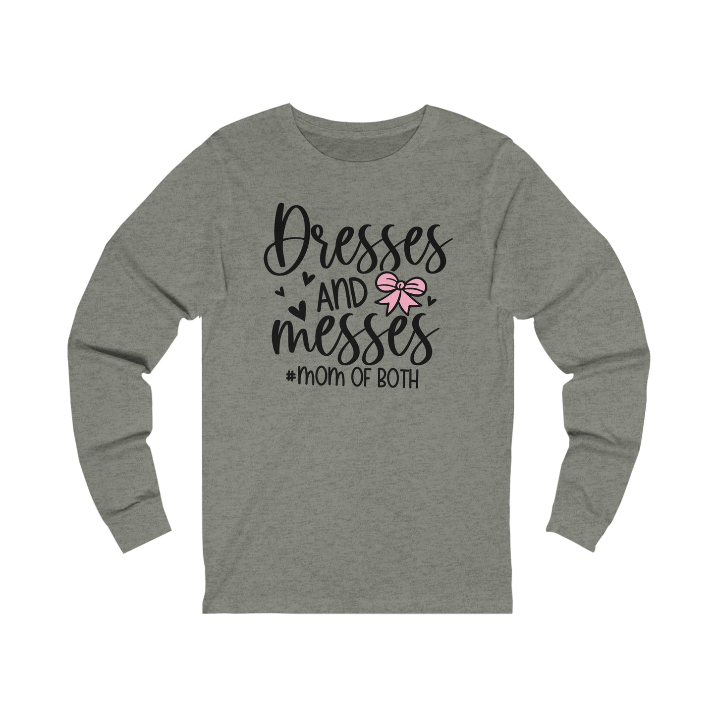 Dresses and Messes #Mom of Both long sleeve Tshirt