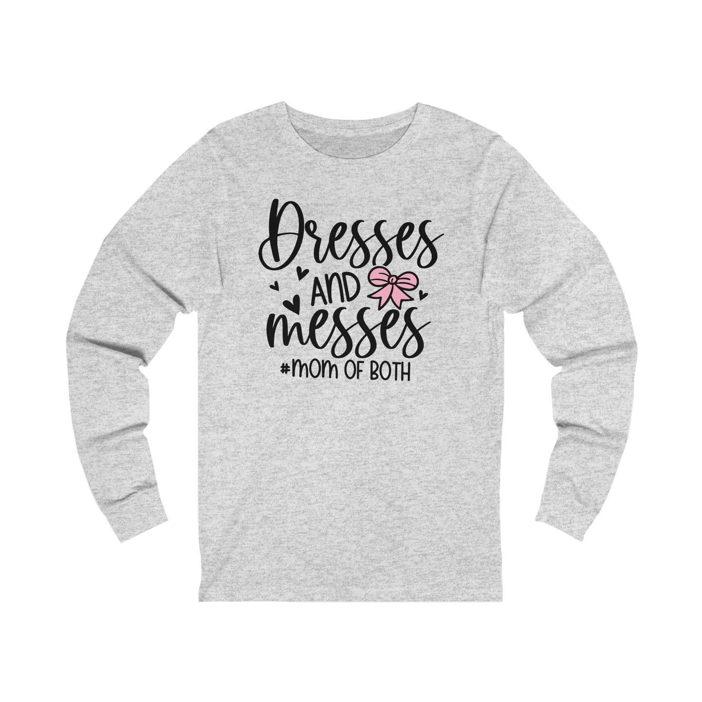 Dresses and Messes #Mom of Both long sleeve Tshirt