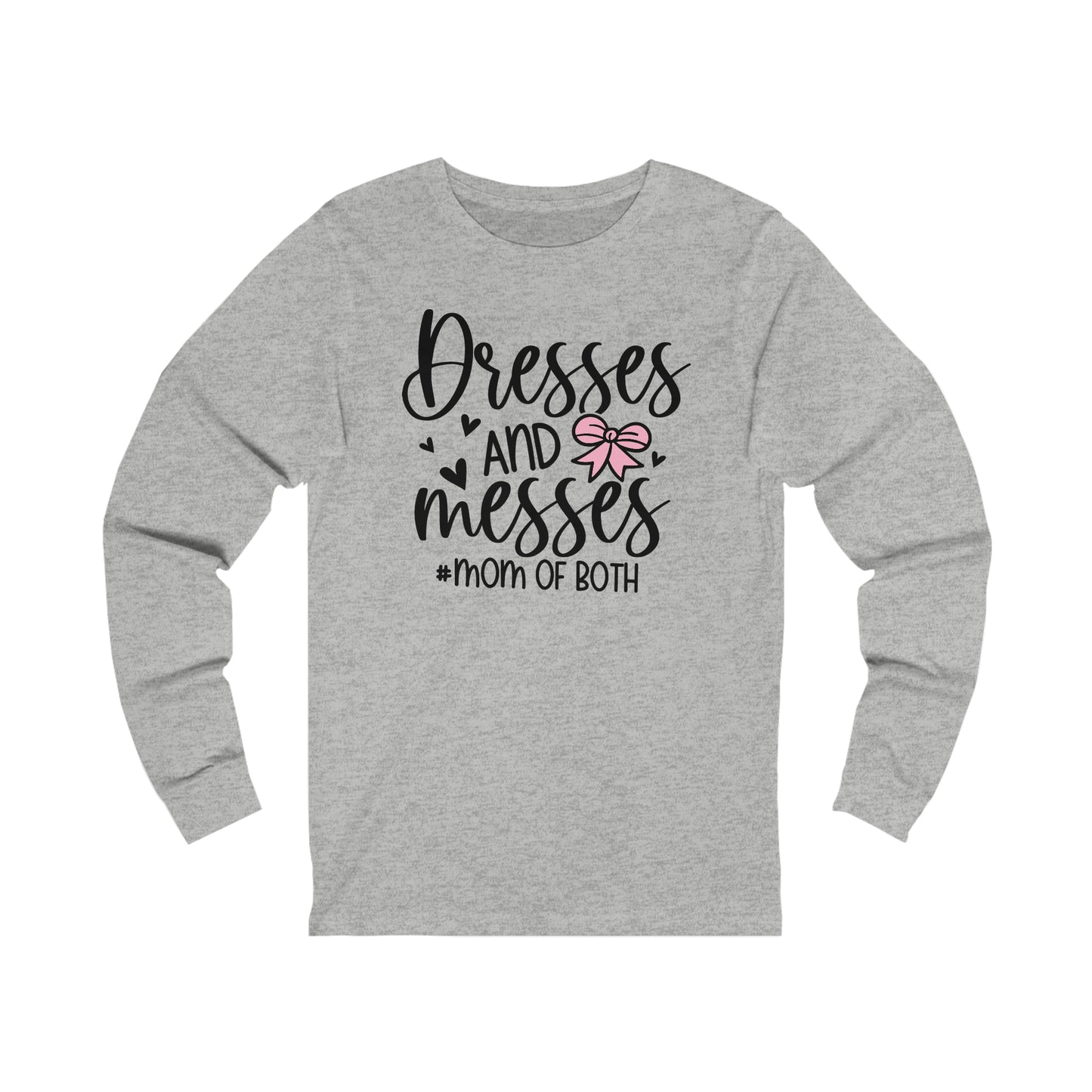 Dresses and Messes #Mom of Both long sleeve Tshirt
