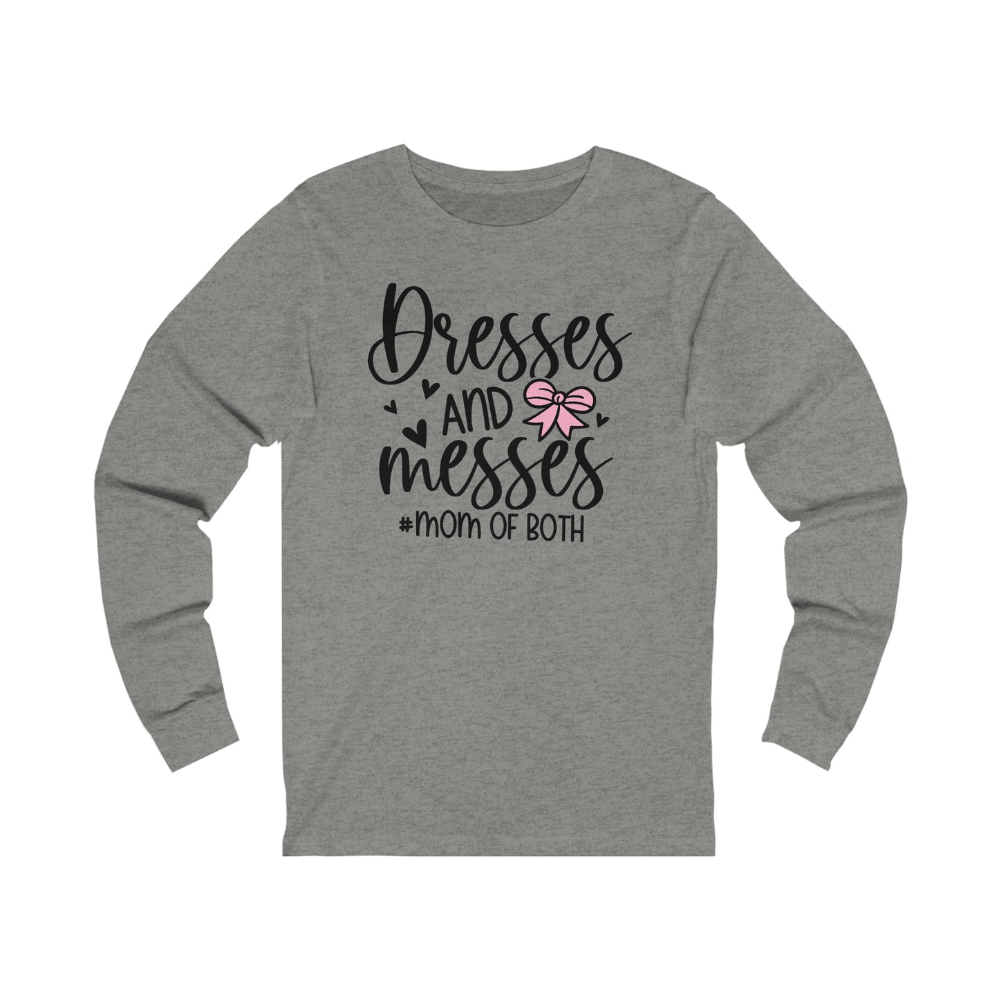 Dresses and Messes #Mom of Both long sleeve Tshirt