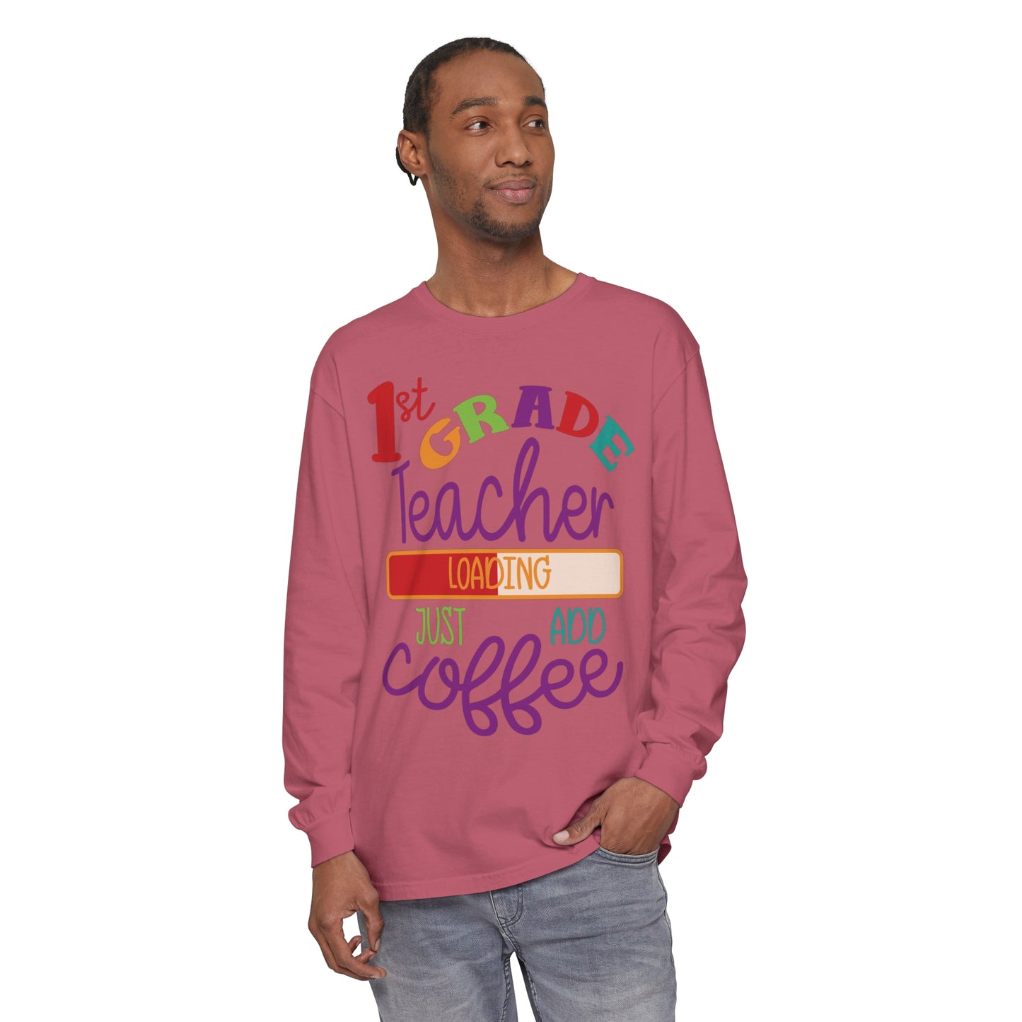 1st Grade Teacher Loading Just Add Coffee Long Sleeve T-Shirt