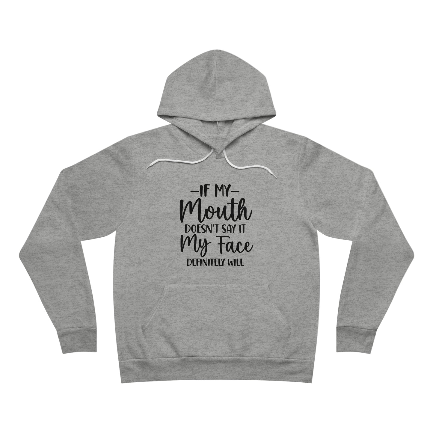 If My Mouth Doesn't Say It My Face Definitely Will Fleece Pullover Hoodie
