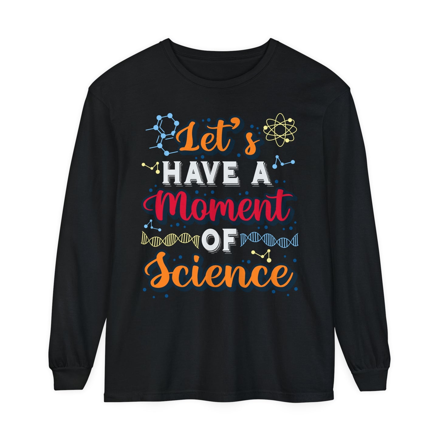 Let's Have a Moment of Science Long Sleeve T-Shirt