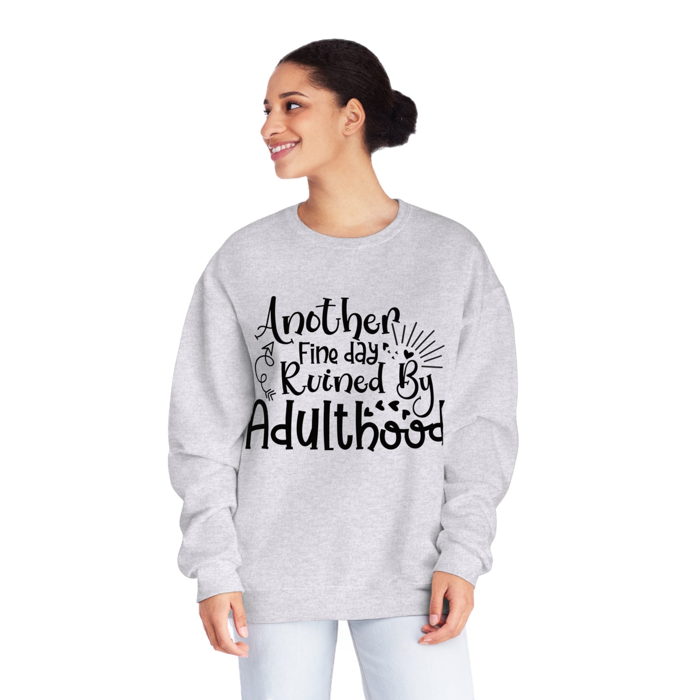 Another Fine Day Ruined by Adulthood Crewneck Sweatshirt