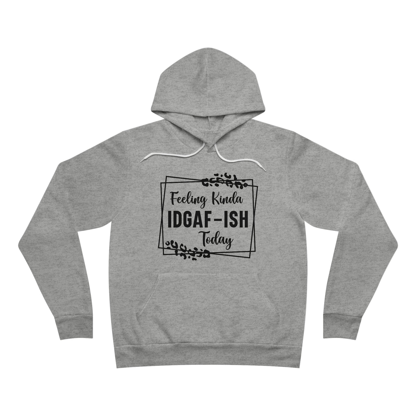 Feeling Kinda IDGAF-ISH Today Fleece Pullover Hoodie