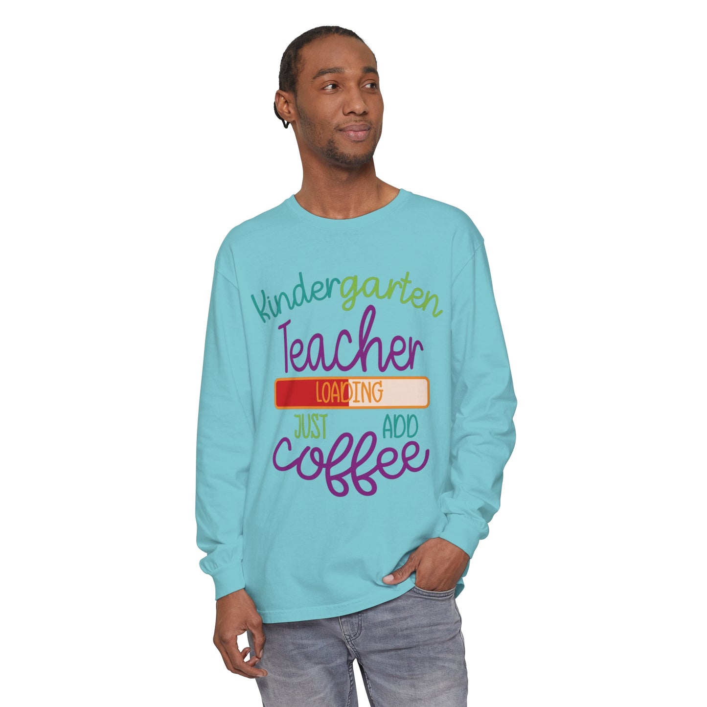 Kindergarten Teacher Loading Just Add Coffee Long Sleeve T-Shirt