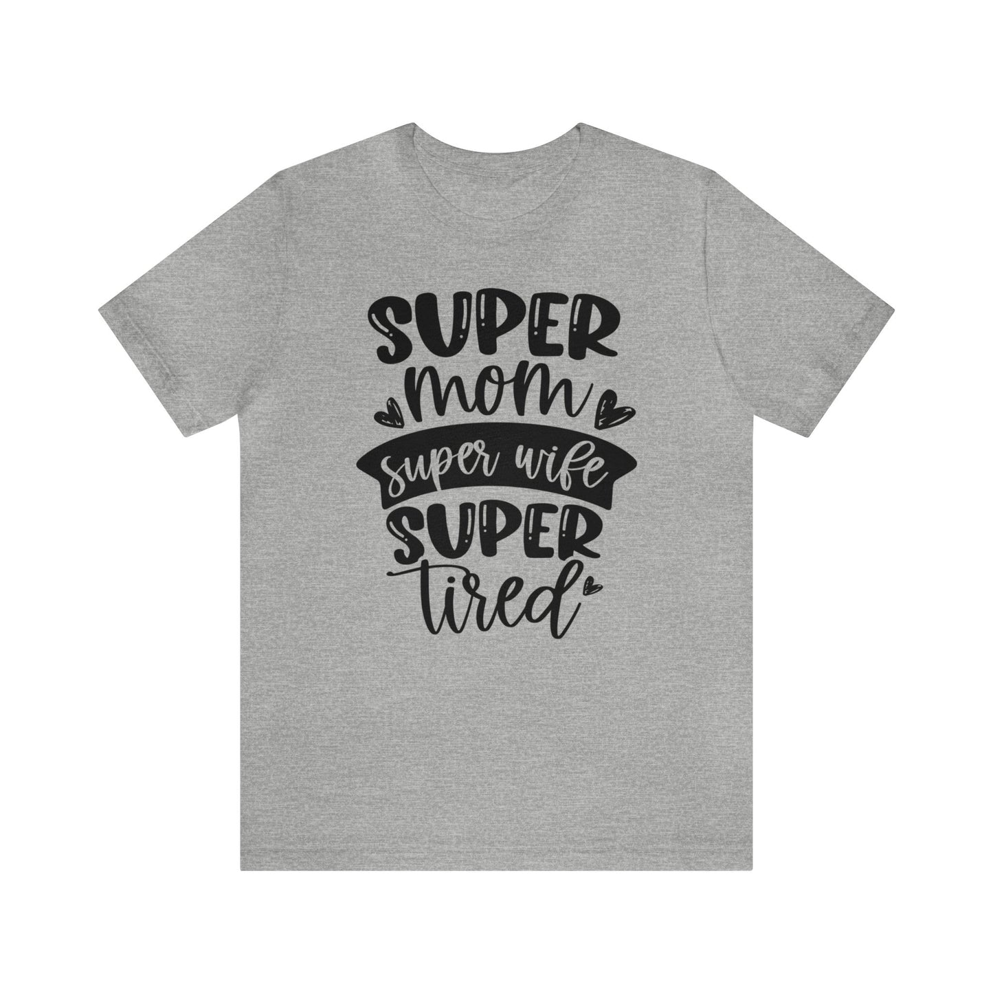 Super Mom, Super Wife, Super Tired short sleeve tshirt