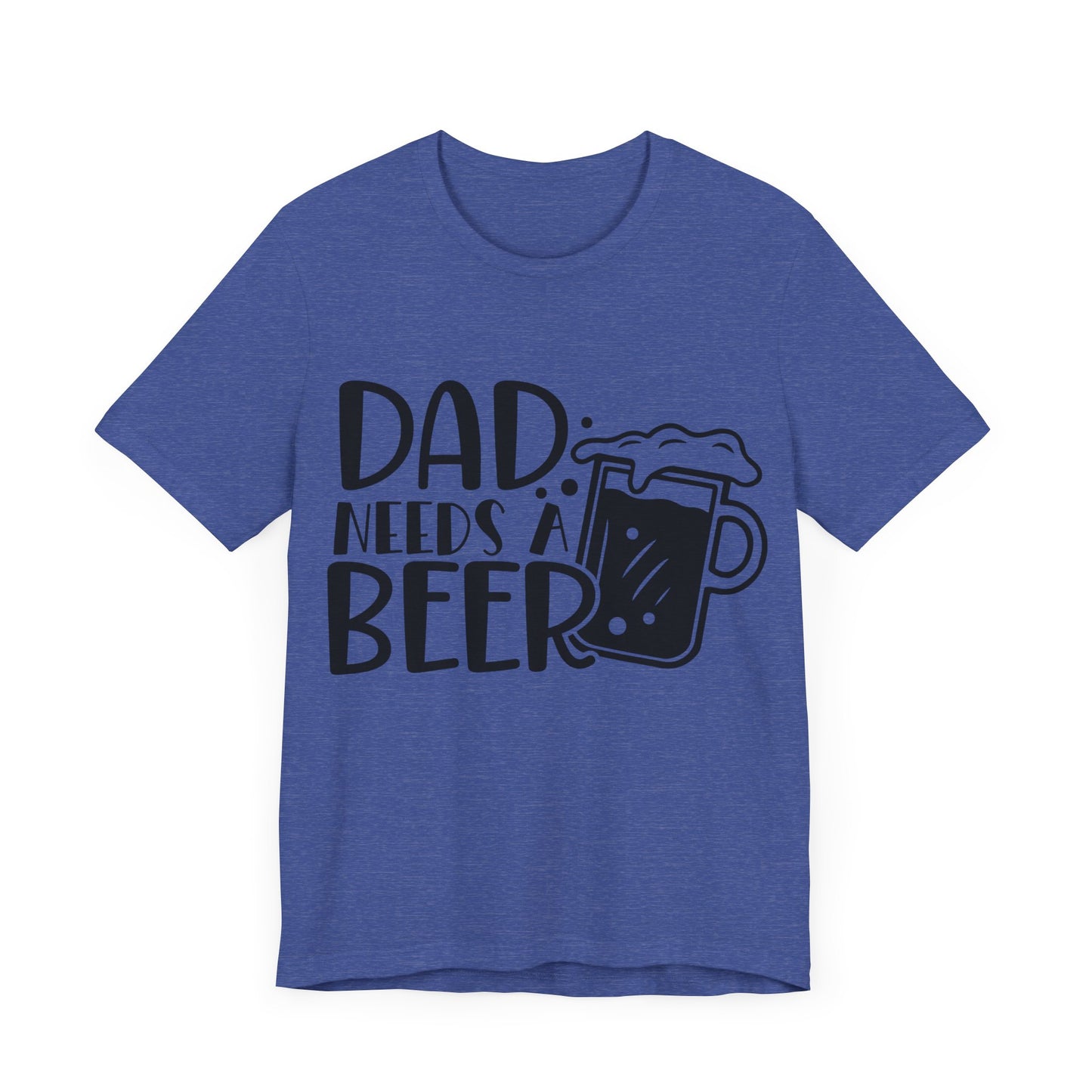Dad Needs a Beer Jersey Short Sleeve Tee