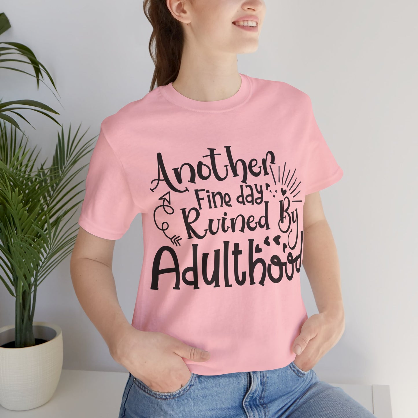 Another Fine Day Ruined by Adulthood Short Sleeve Tee