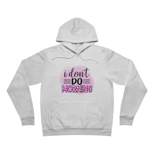 I Don't do Morning Fleece Pullover Hoodie