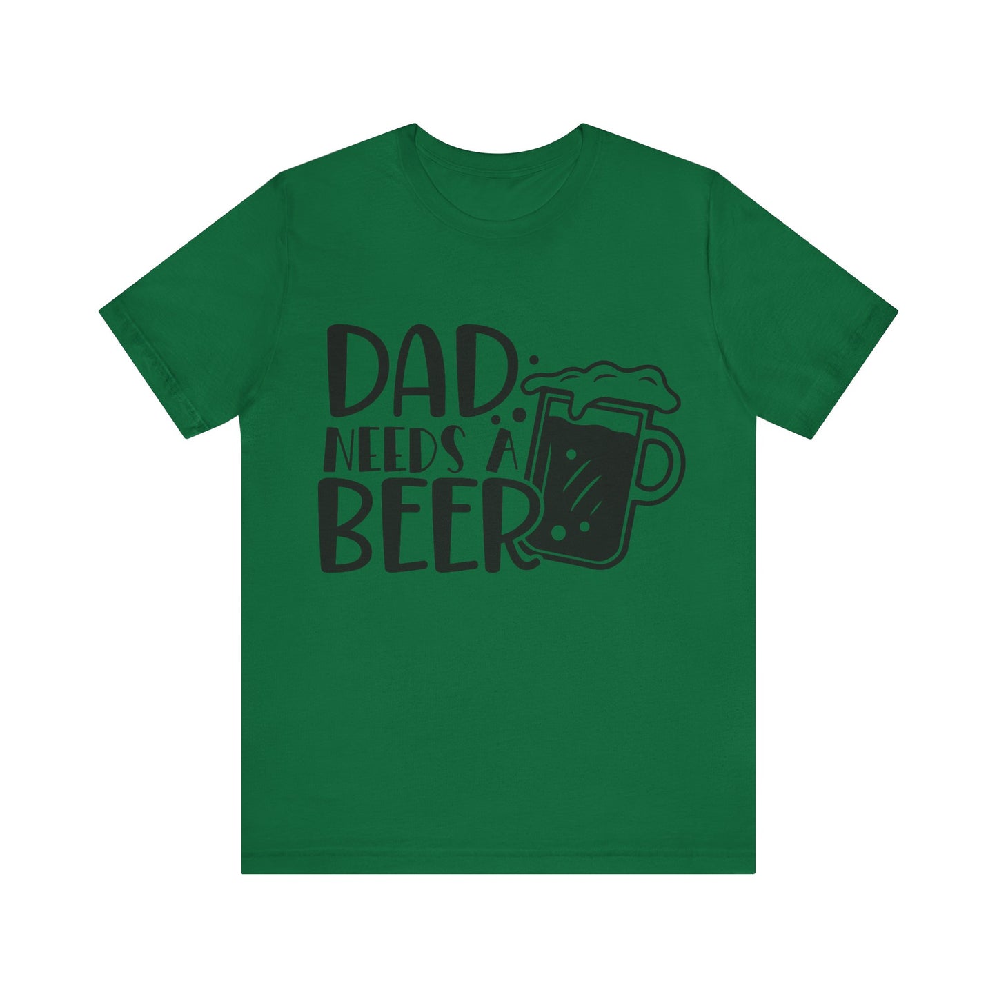 Dad Needs a Beer Jersey Short Sleeve Tee