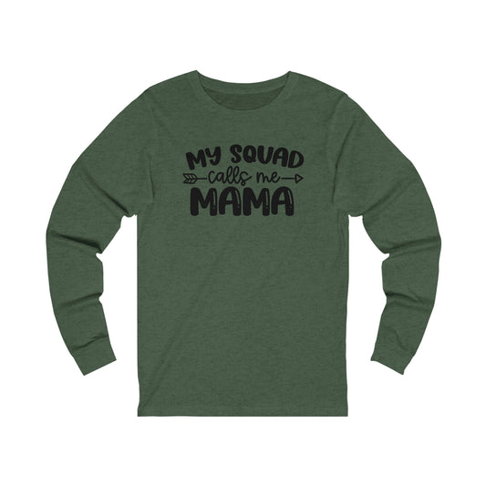 My squad calls me mama long sleeve Tshirt