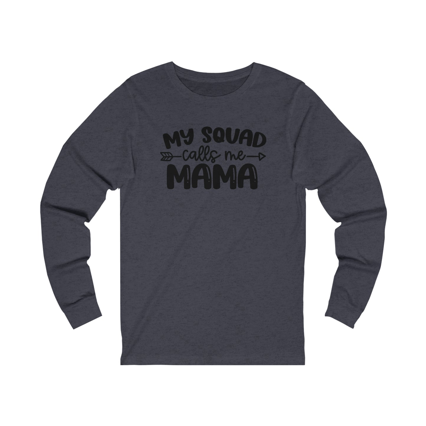 My squad calls me mama long sleeve Tshirt