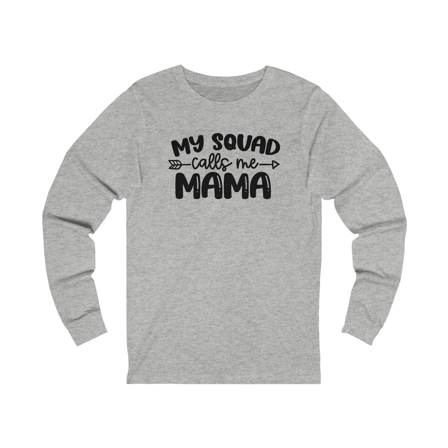 My squad calls me mama long sleeve Tshirt
