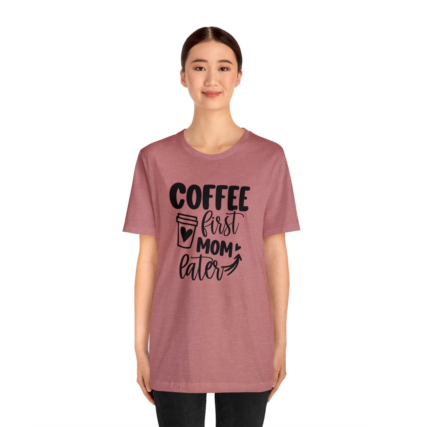 Coffee First Mom Later short sleeve tshirt