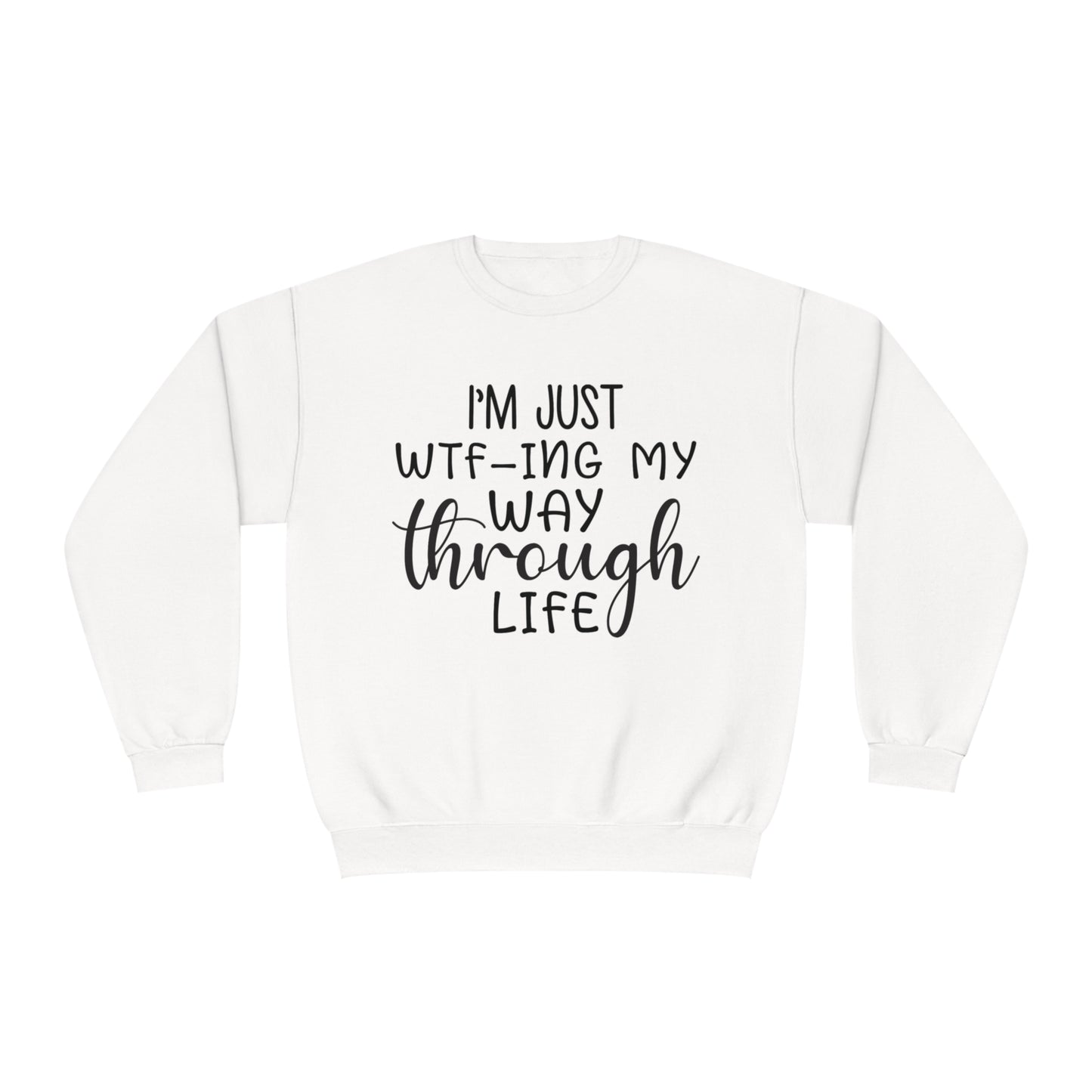 I'm Just WTF-ing My Way Through Life Crewneck Sweatshirt