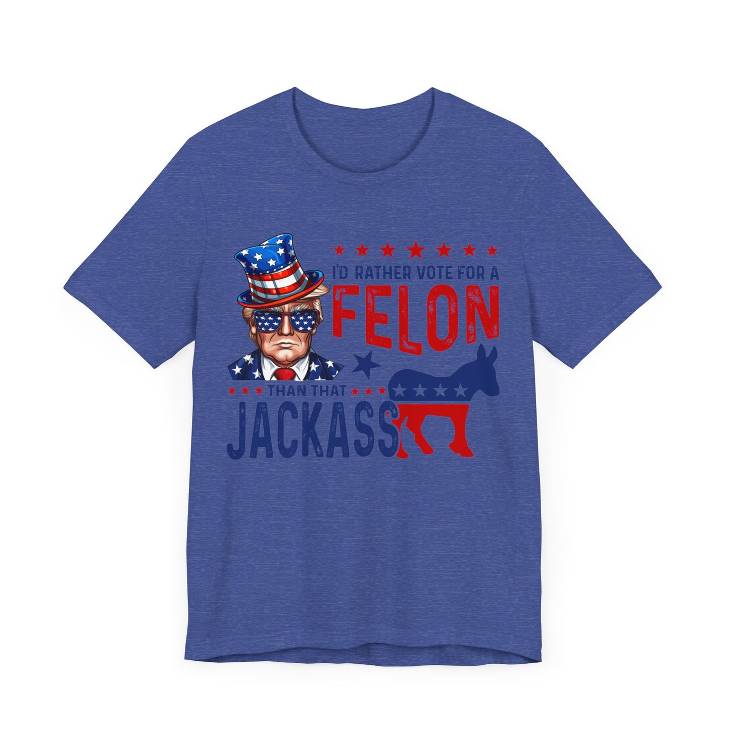 I'd Rather Vote for a Felon than that JACKASS Jersey Short Sleeve Tee