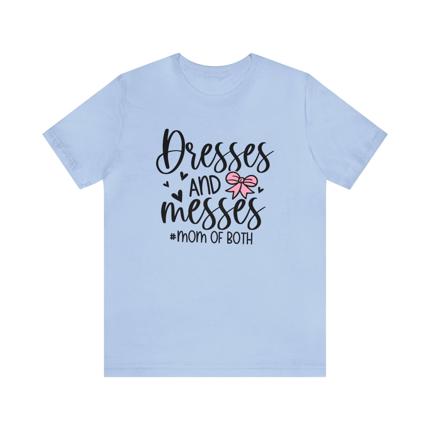 Dresses and Messes #Mom of Both short sleeve Tshirt