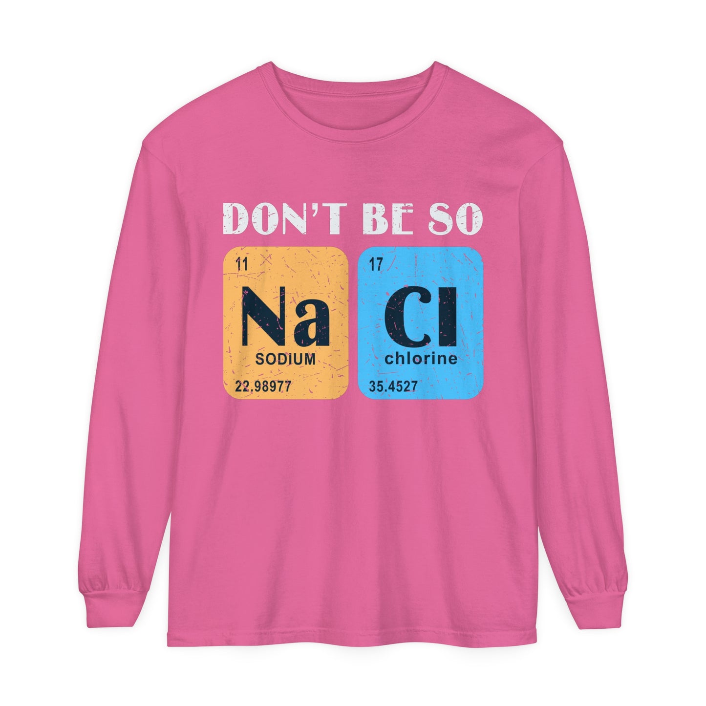 Don't Bes Salty (NaCl) Long Sleeve T-Shirt