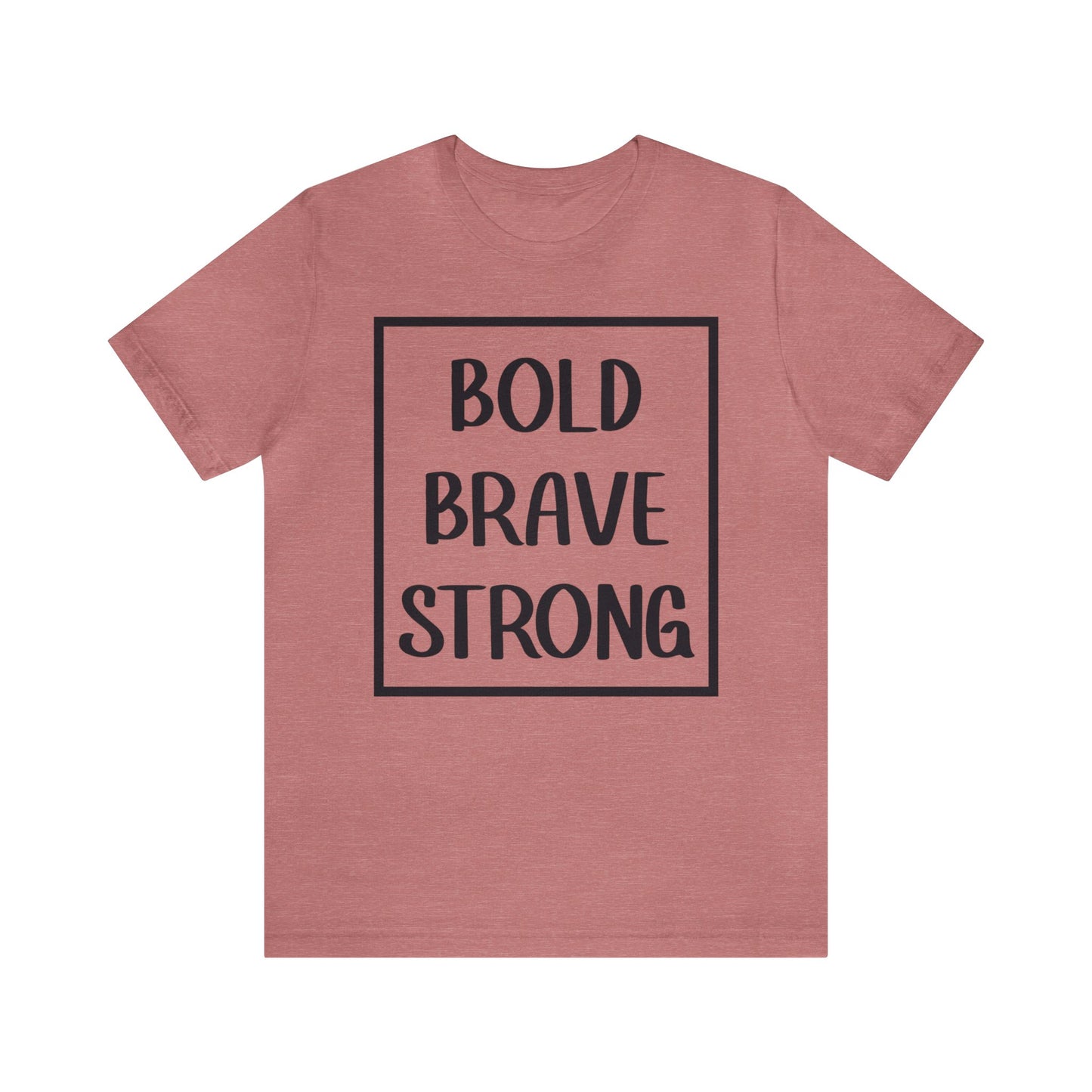 Bold Brave Strong Short sleeve T-shirt