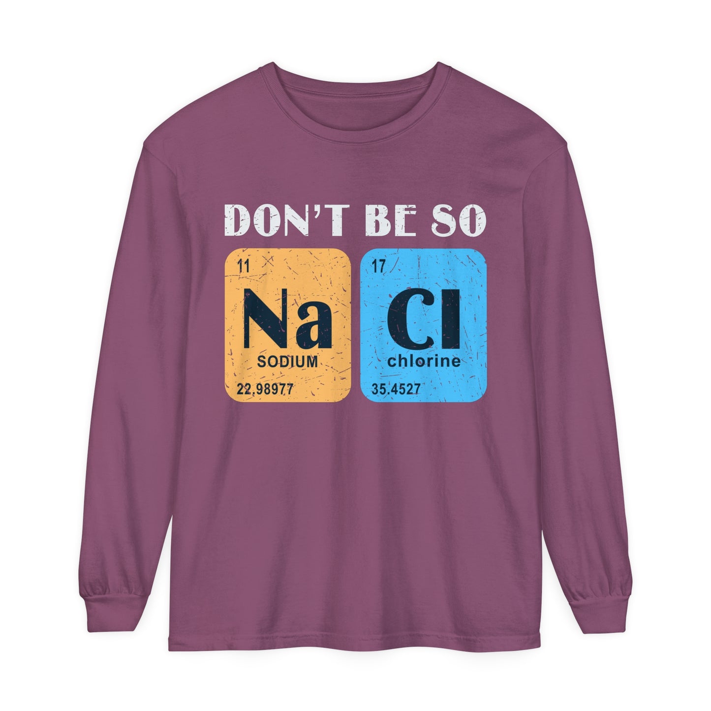 Don't Bes Salty (NaCl) Long Sleeve T-Shirt