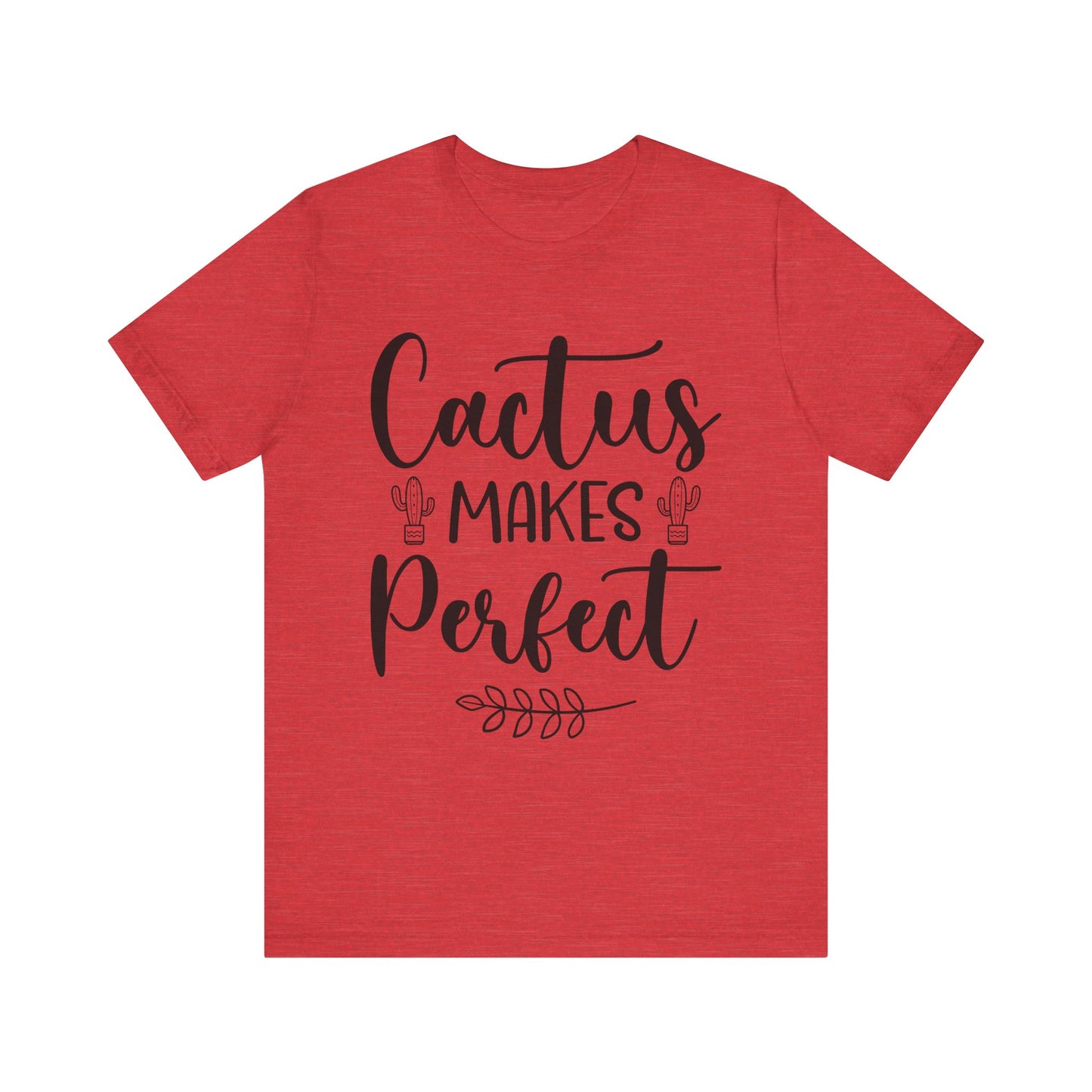 Cactus Makes Perfect Short Sleeve Tshirt