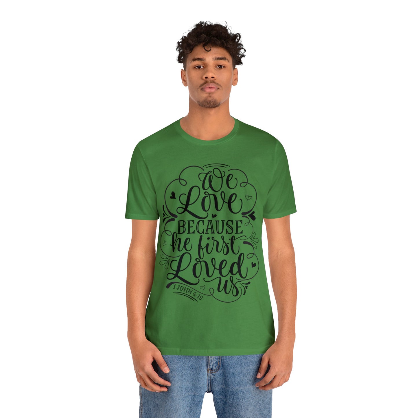 We Love Because He First Loved Us Short Sleeve Tshirt