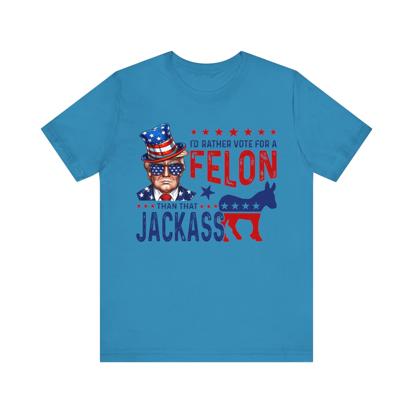 I'd Rather Vote for a Felon than that JACKASS Jersey Short Sleeve Tee