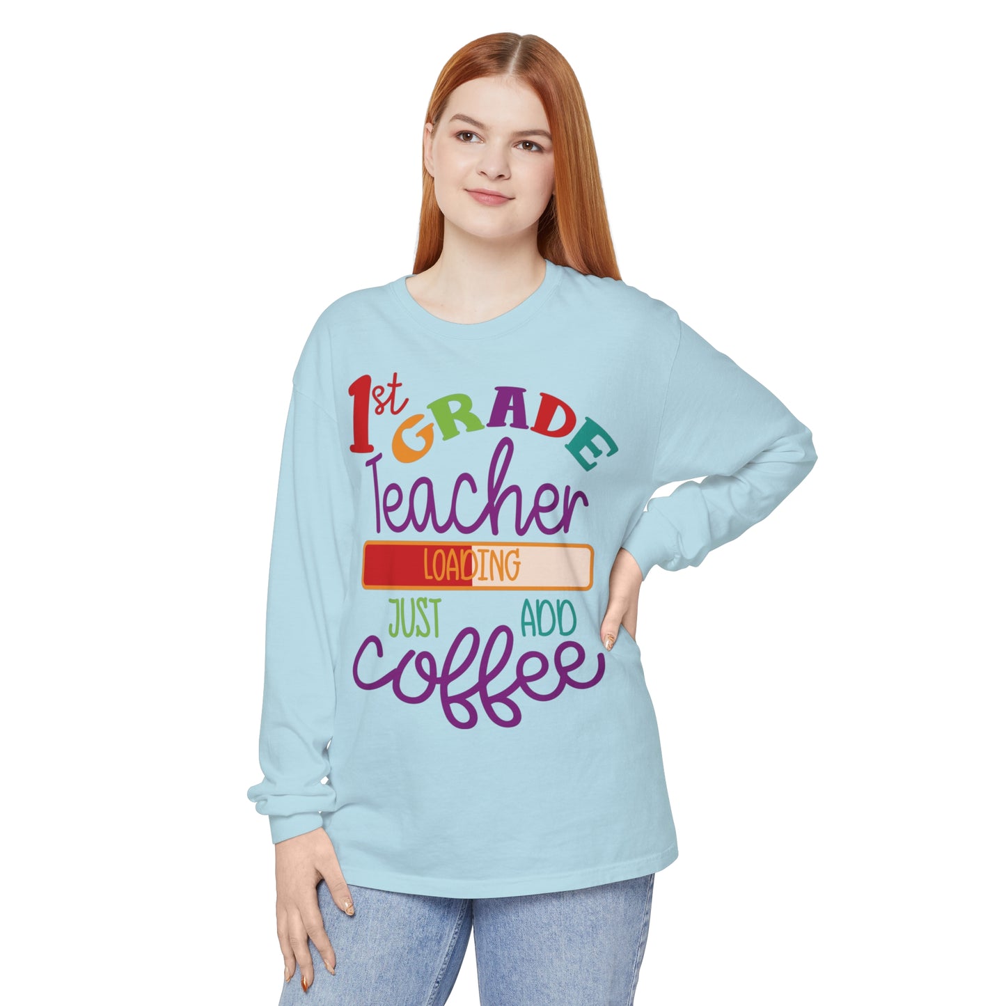 1st Grade Teacher Loading Just Add Coffee Long Sleeve T-Shirt