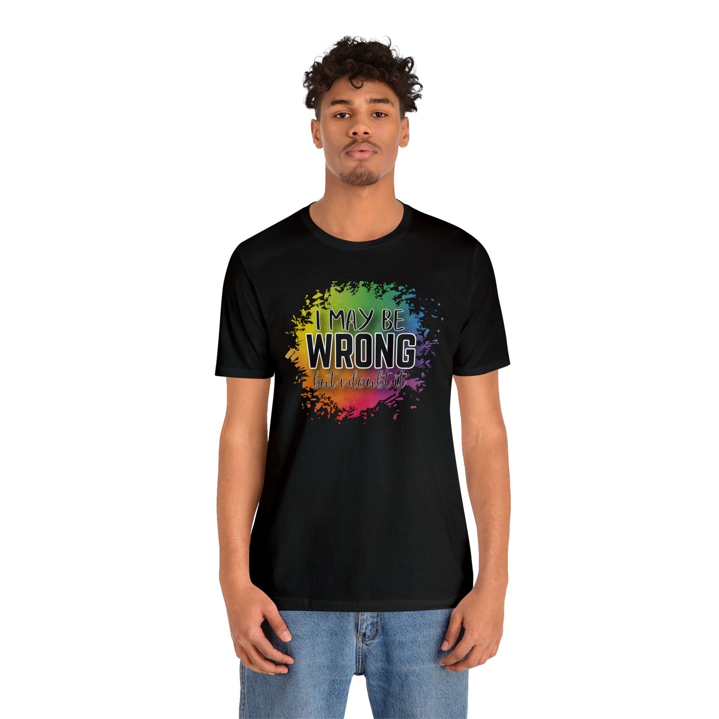I may be wrong but I doubt it short sleeve Tshirt