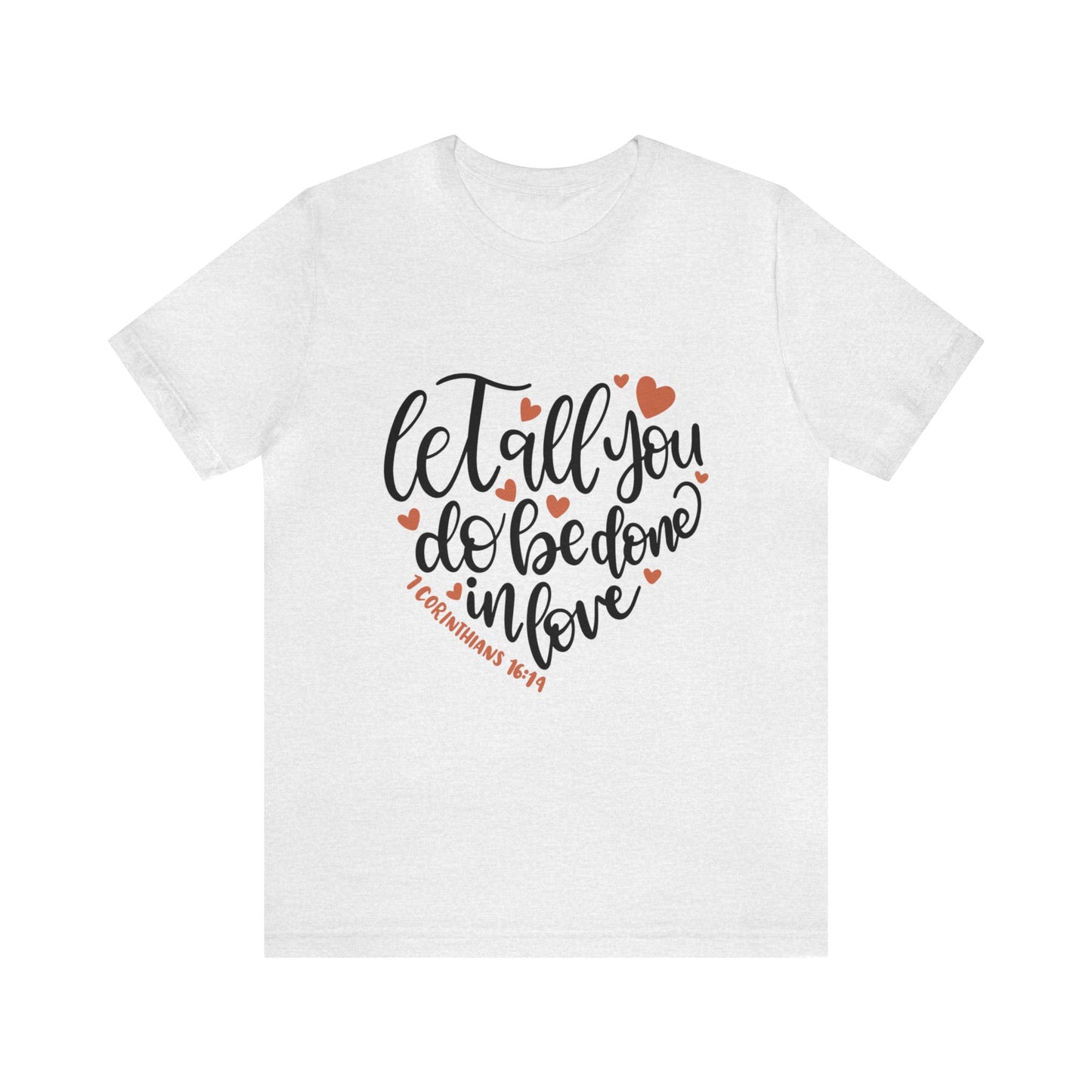 Let all you do be done in love Short Sleeve Tshirt