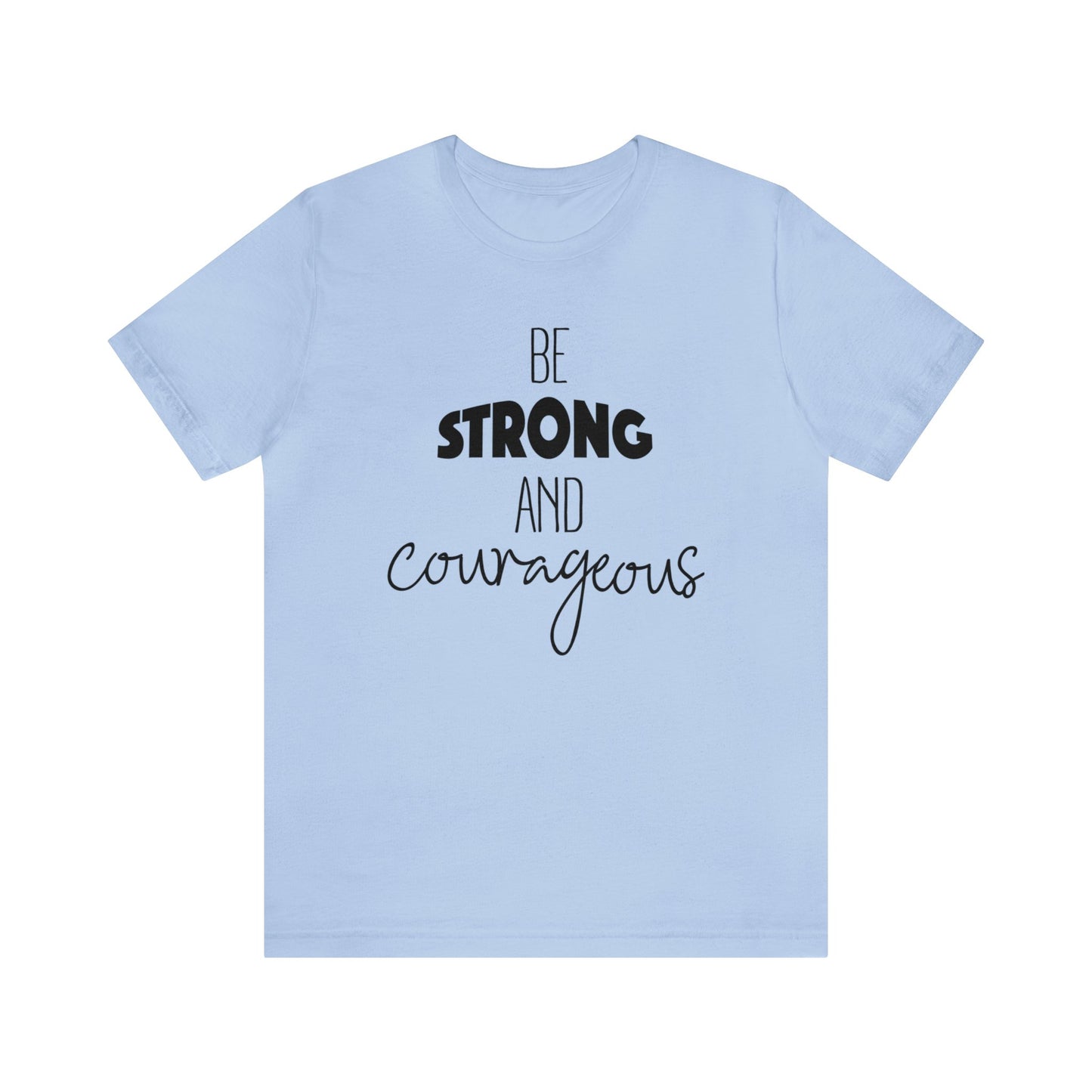 Be Strong and Courageous Short sleeve T-shirt