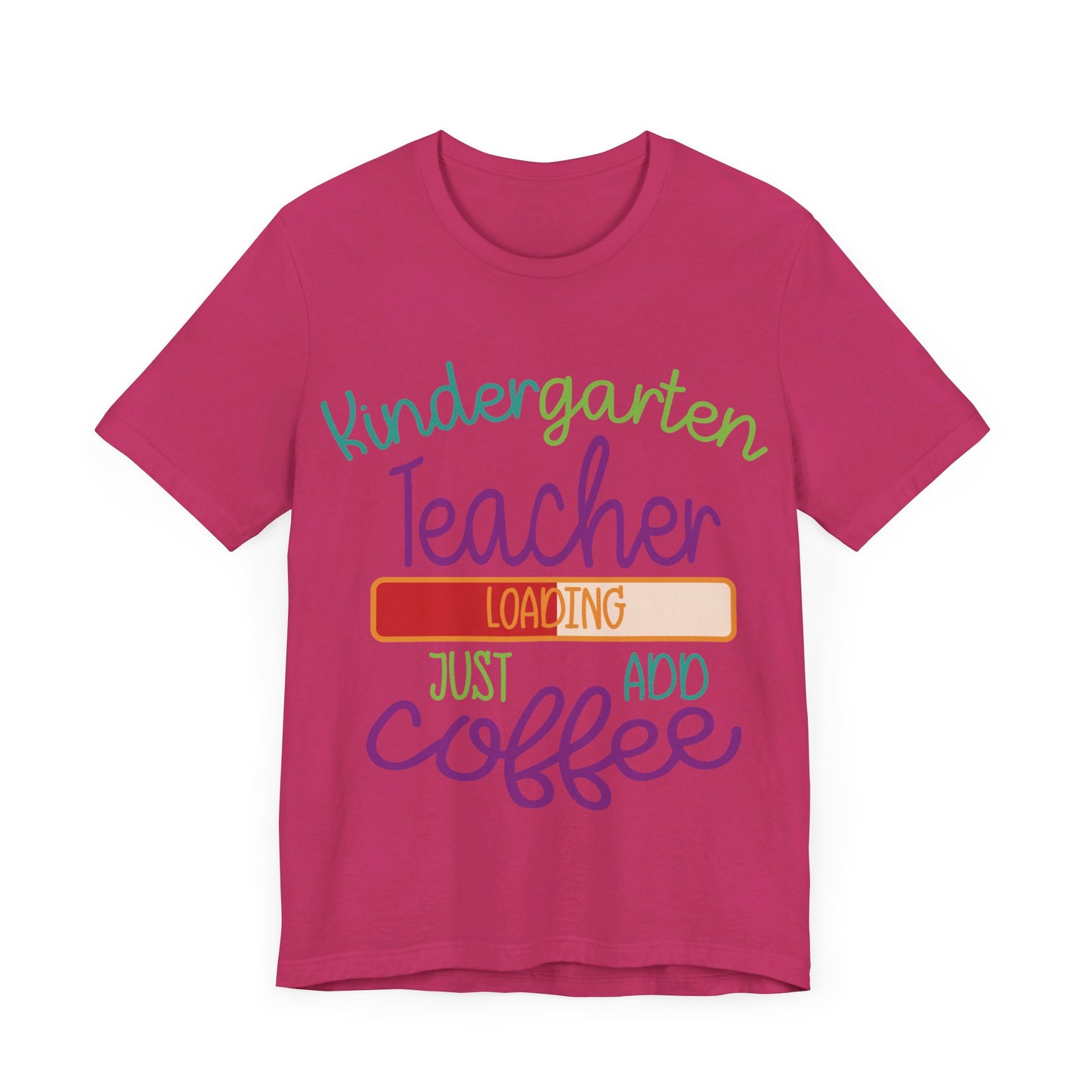 Kindergarten Teacher Loading Just Add Coffee Jersey Short Sleeve Tee