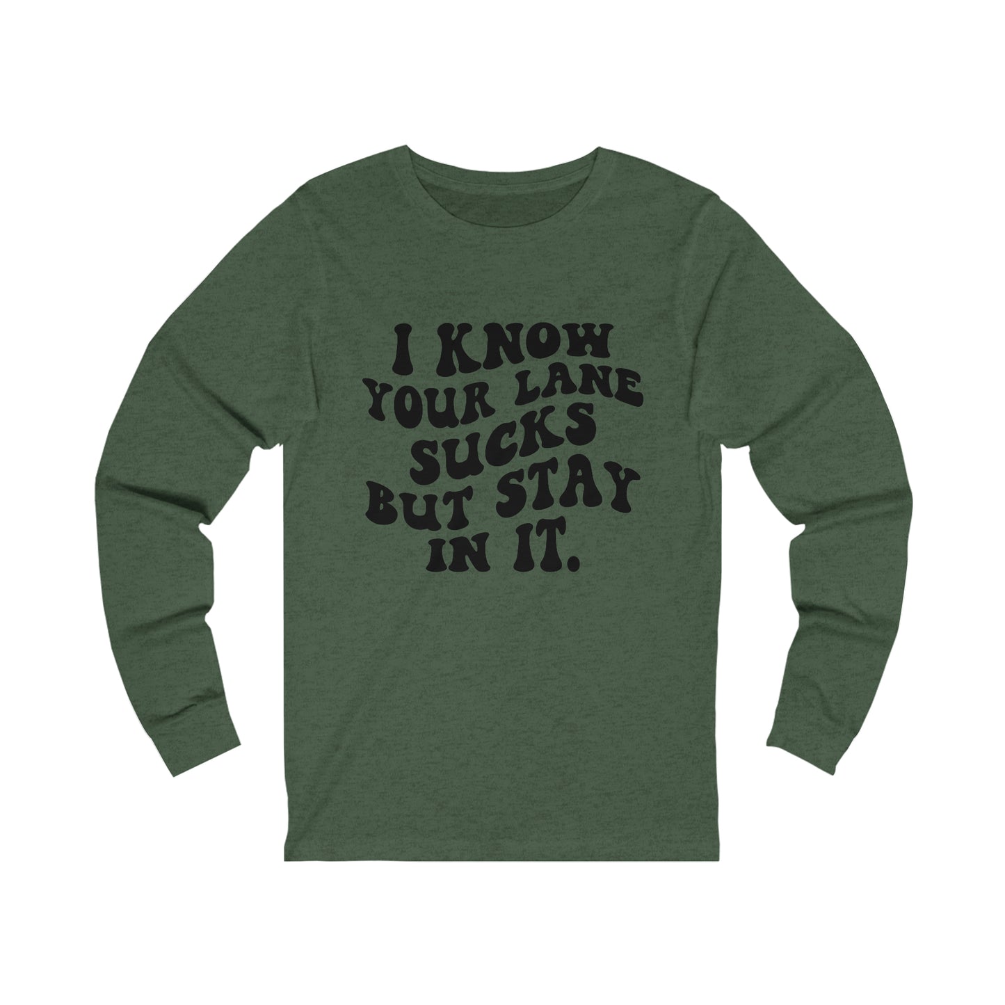 I Know Your Lane Sucks But Stay In It Long Sleeve Tee