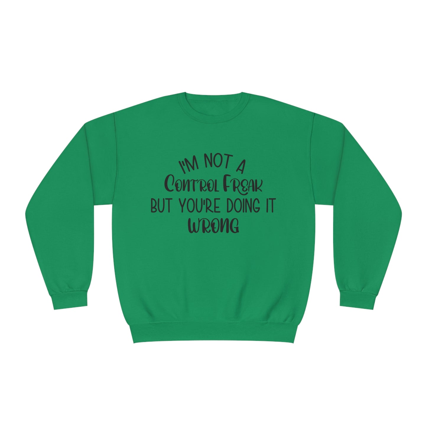 I'm Not A Control Freak But You're Doing It Wrong Crewneck Sweatshirt