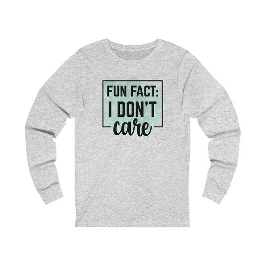 Fun Fact: I Don't Care long sleeve Tshirt