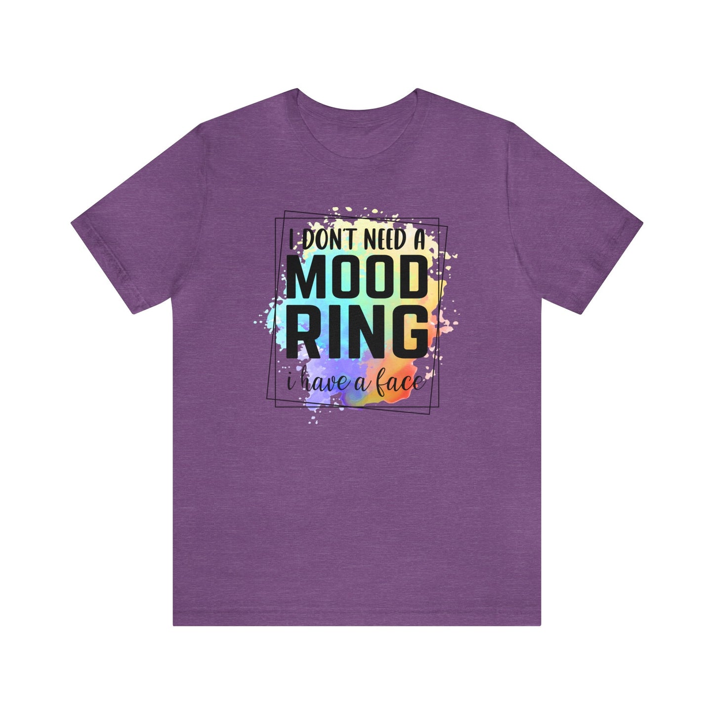 I Don't Need a Mood Ring - I have a face short sleeve Tshirt