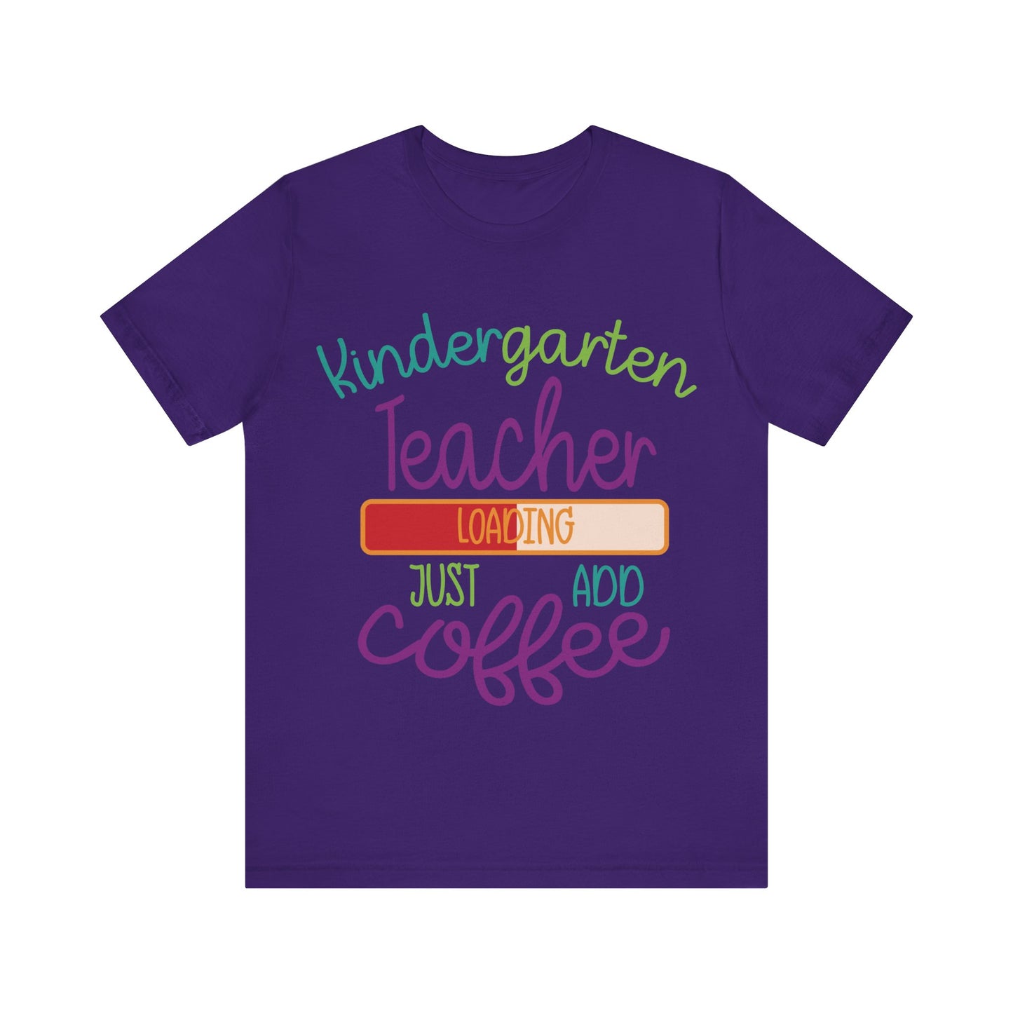 Kindergarten Teacher Loading Just Add Coffee Jersey Short Sleeve Tee