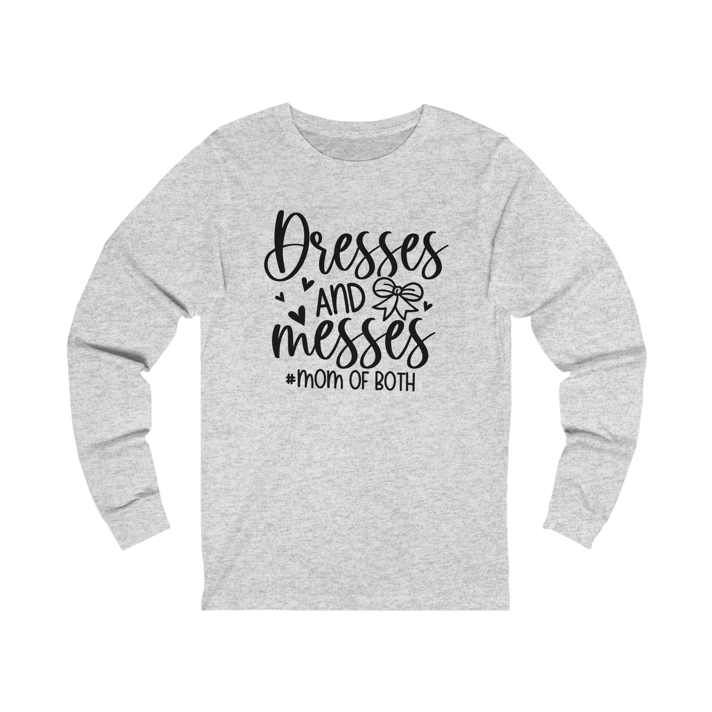 Dresses and Messes #Mom of Both long sleeve tshirt