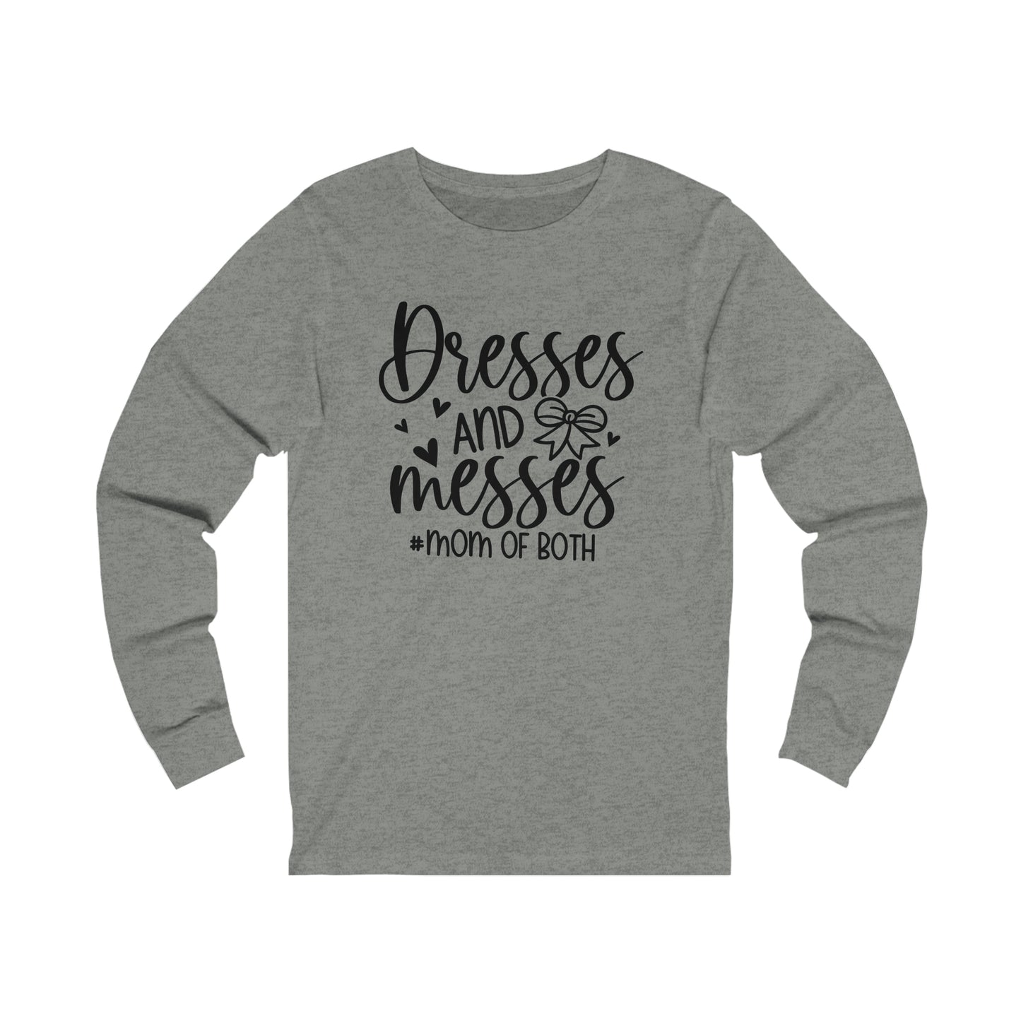 Dresses and Messes #Mom of Both long sleeve tshirt