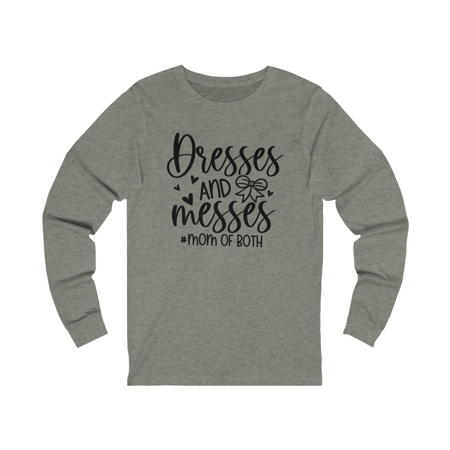 Dresses and Messes #Mom of Both long sleeve tshirt