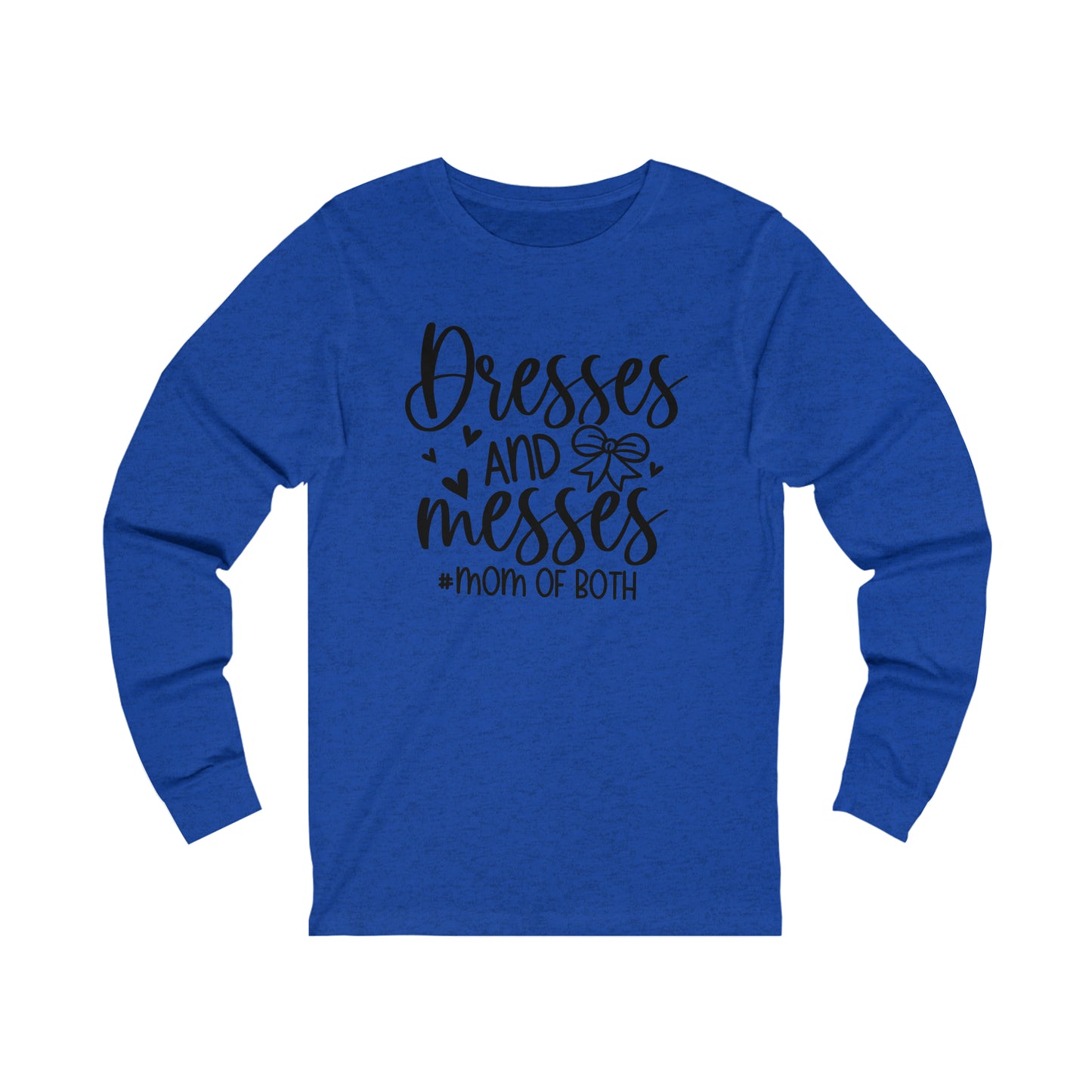 Dresses and Messes #Mom of Both long sleeve tshirt