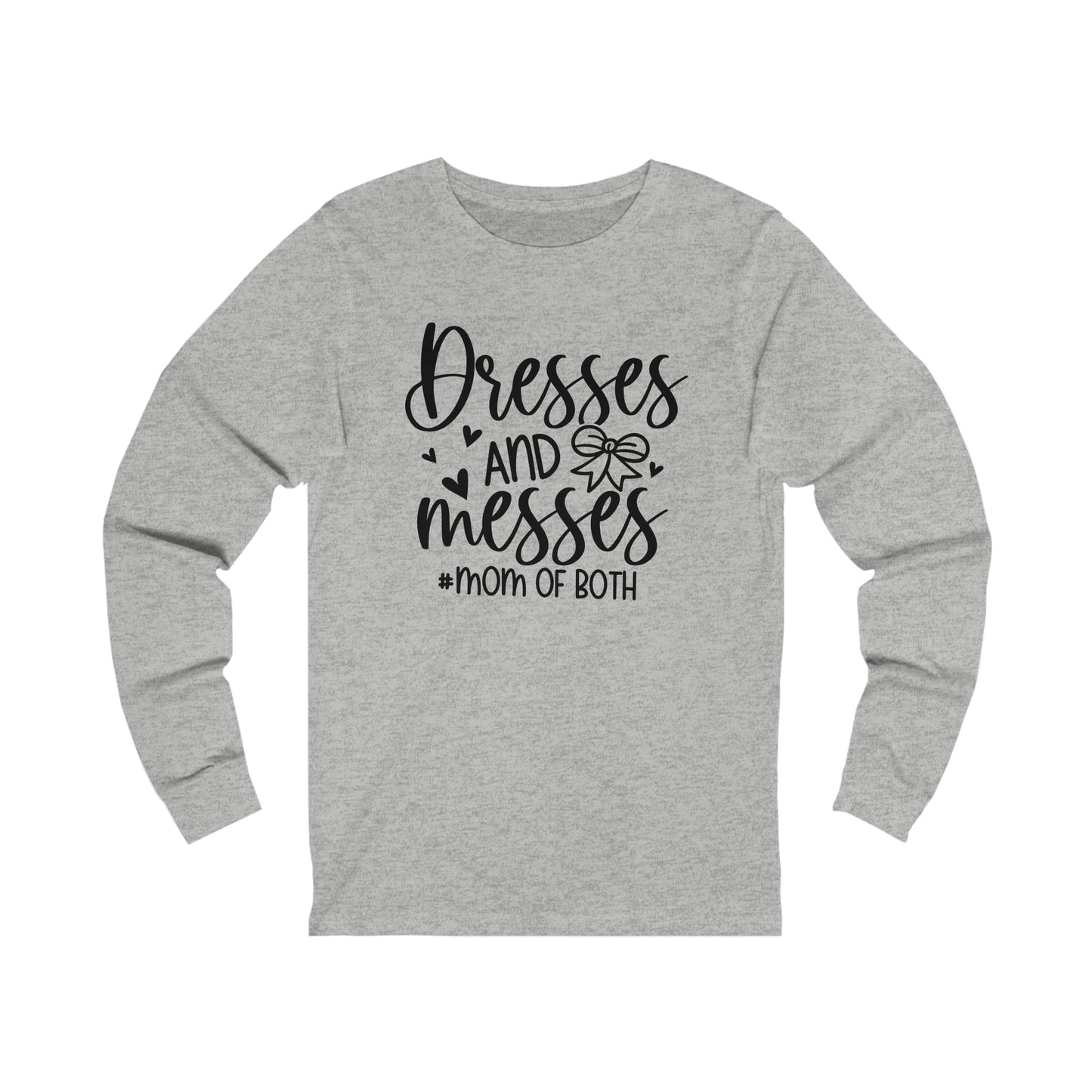 Dresses and Messes #Mom of Both long sleeve tshirt