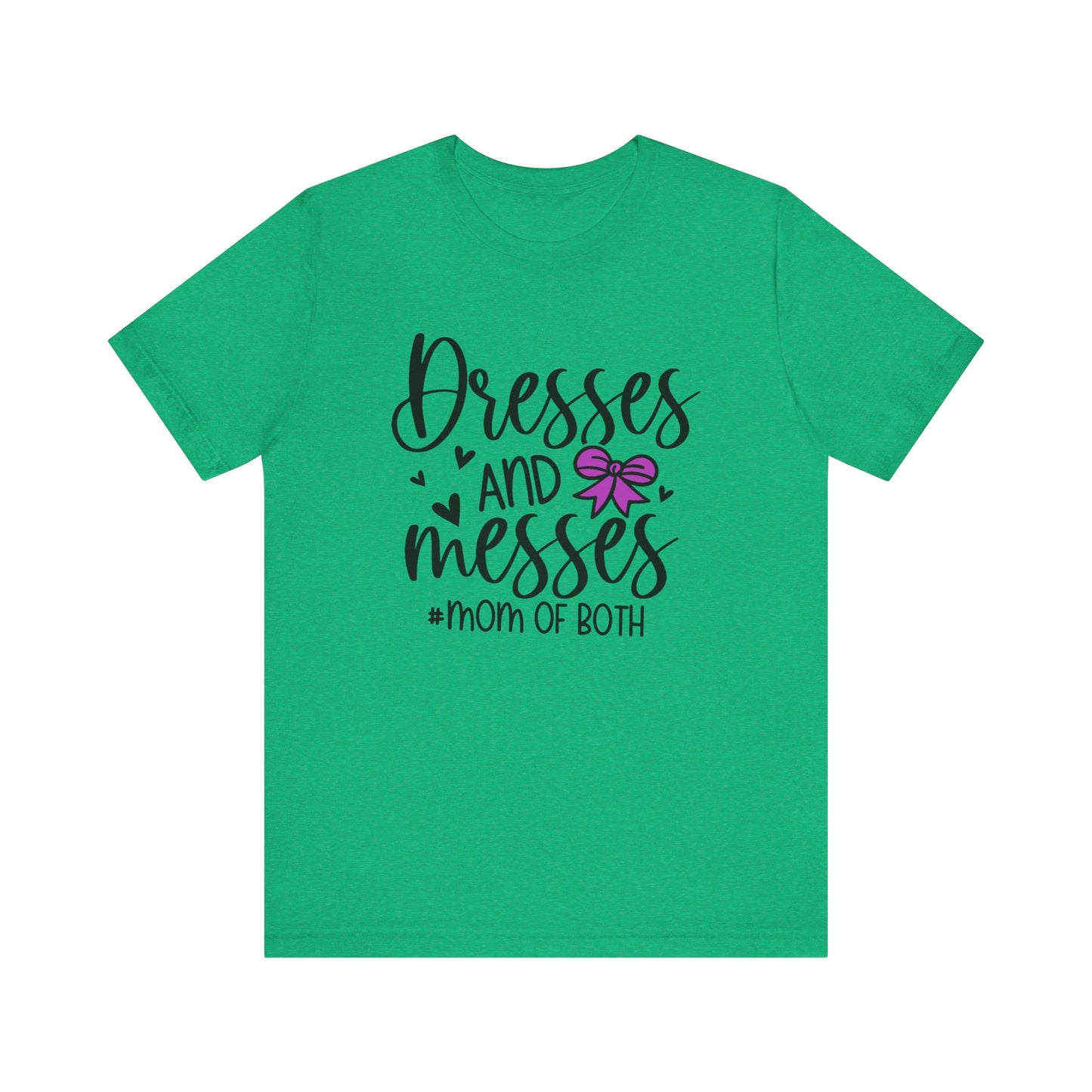 Dresses and Messes - Mom of Both Shirt