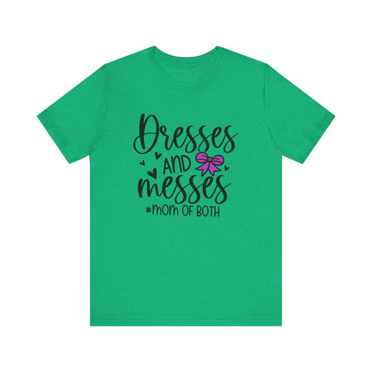 Dresses and Messes - Mom of Both Shirt
