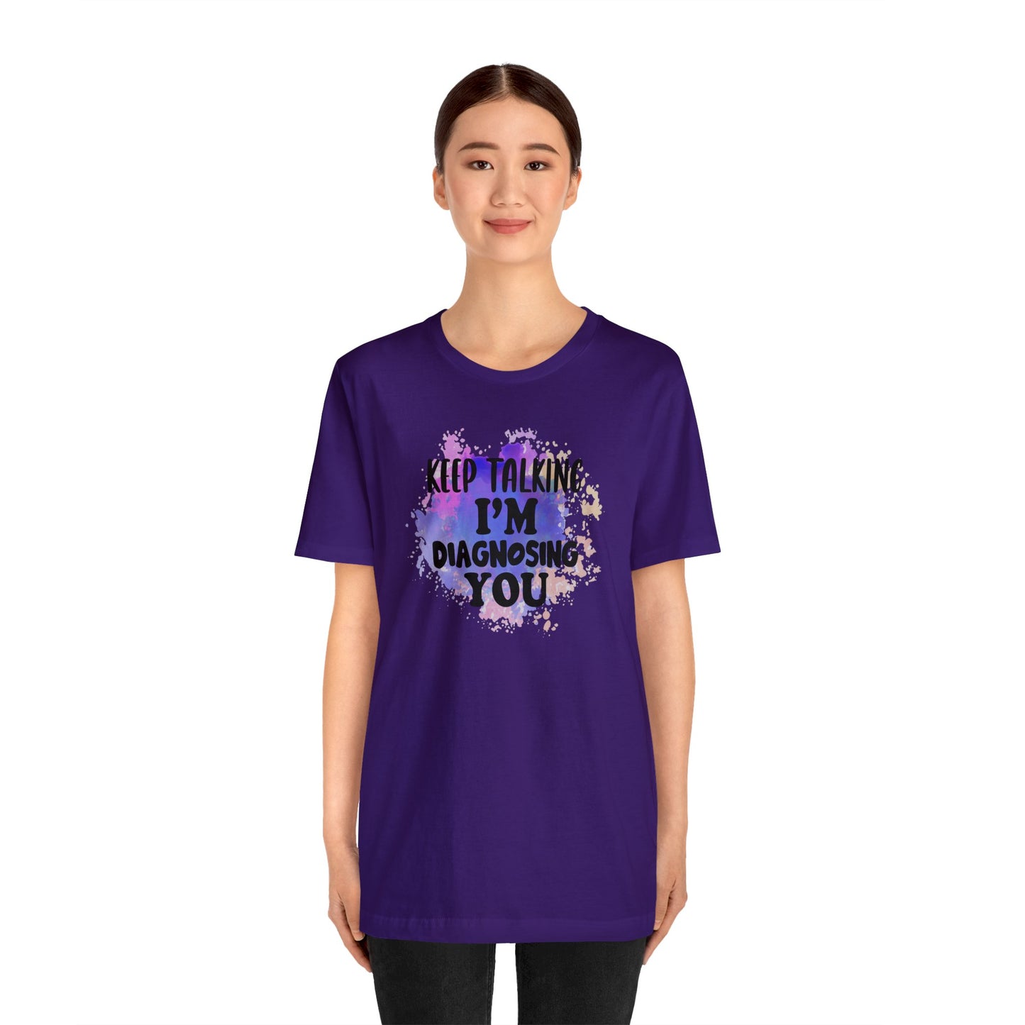 Keep Talking I'm Diagnosing you short sleeve Tshirt