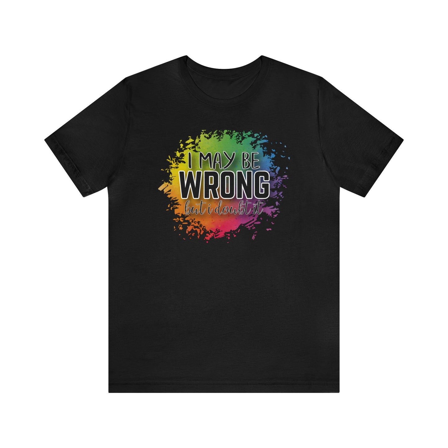 I may be wrong but I doubt it short sleeve Tshirt