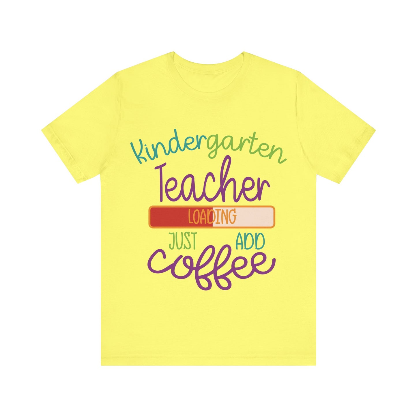 Kindergarten Teacher Loading Just Add Coffee Jersey Short Sleeve Tee