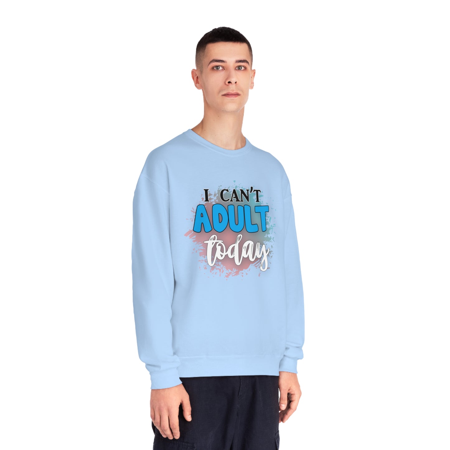 I Can't Adult Today Crewneck Sweatshirt