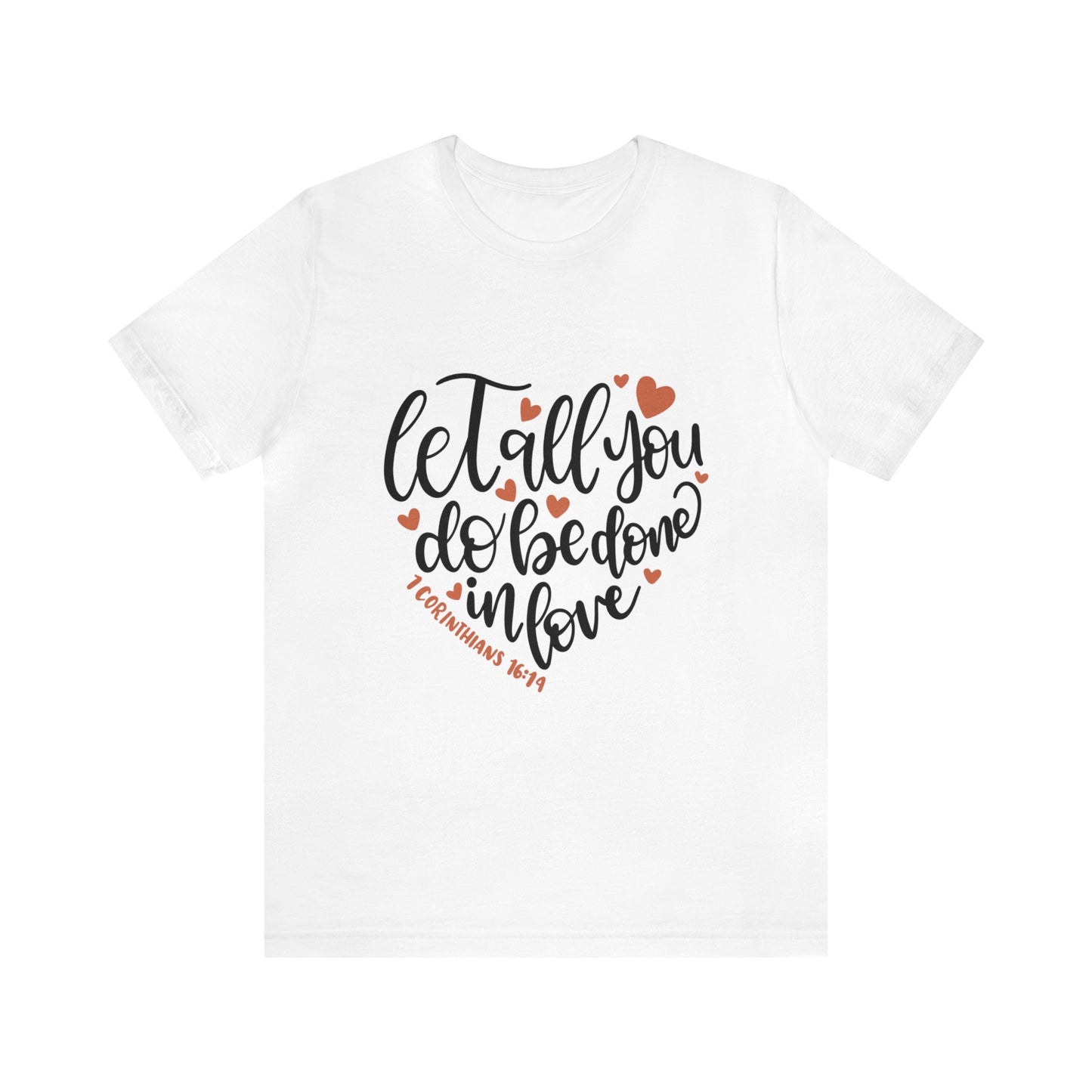 Let all you do be done in love Short Sleeve Tshirt